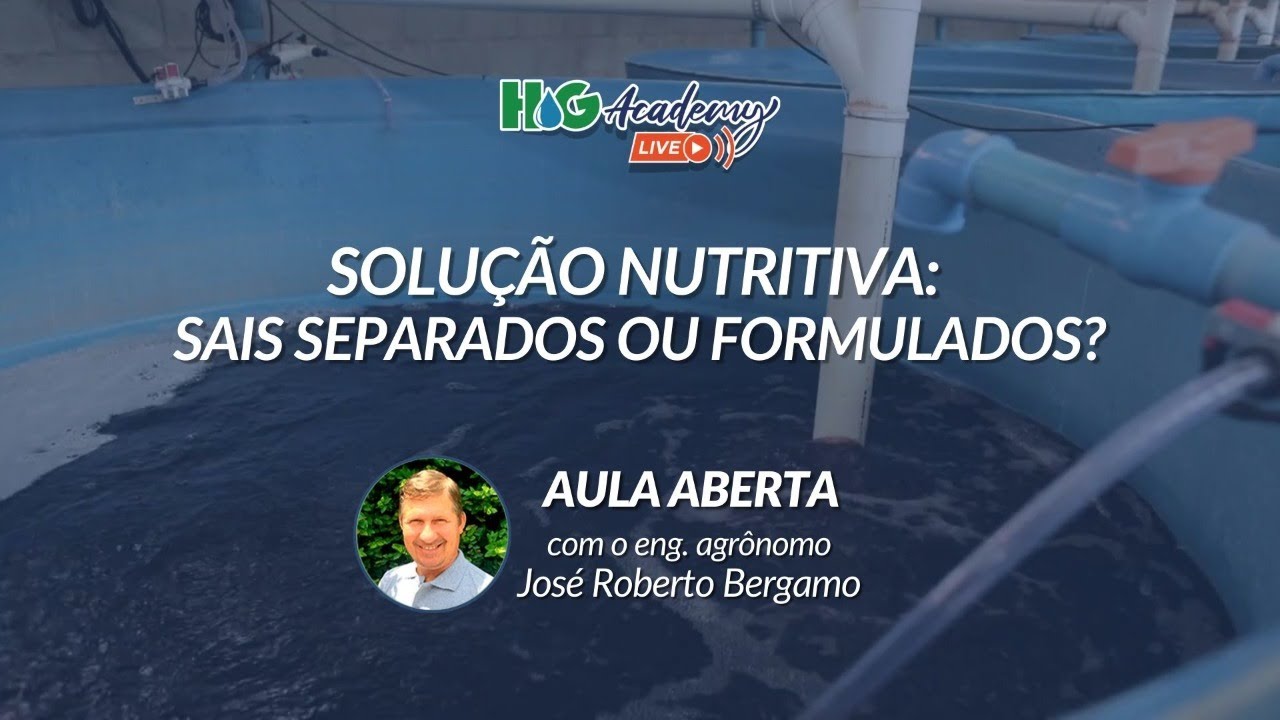HG Academy Live - Aula #7 - Solução nutritiva: sais simples ou formulados?