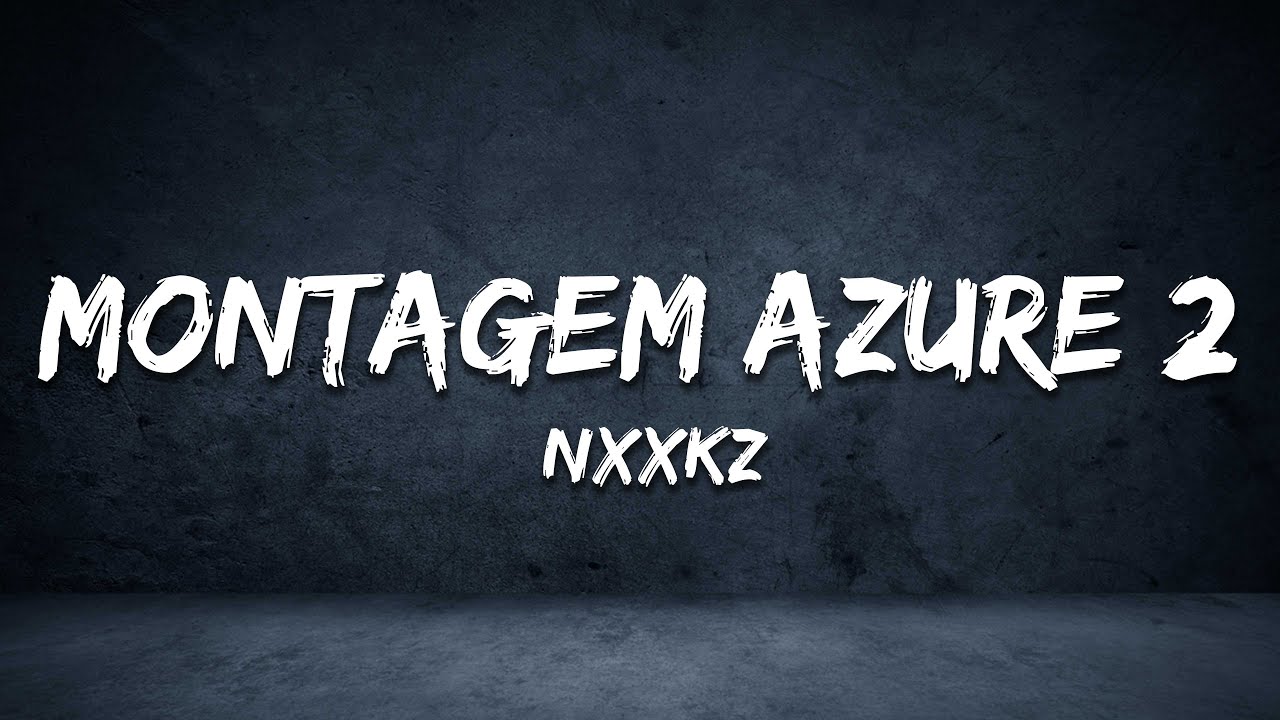 Nxxkz - MONTAGEM AZURE 2