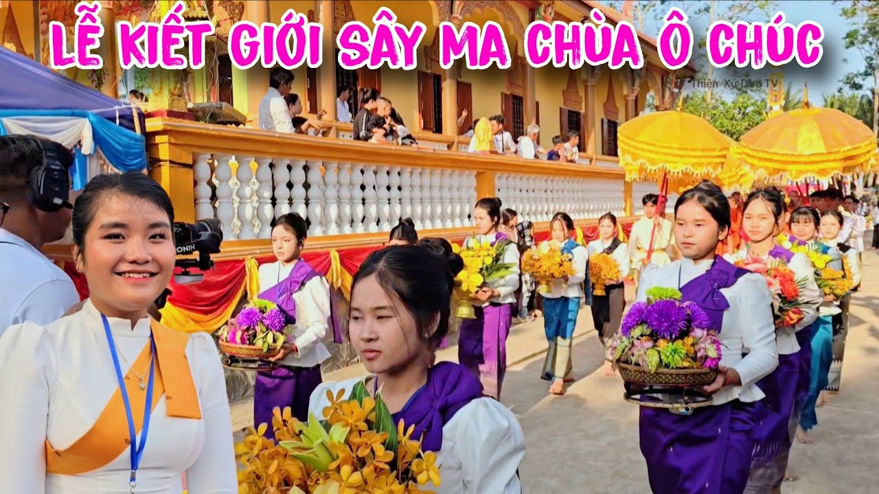 Lễ Kiết Giới Sây Ma Và Khánh Thành Chánh Điện Chùa Ô Chúc Tiểu Cần Ngày Cuối 