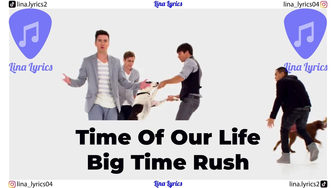 Time Of Our Life - Big Time Rush - Lyrics