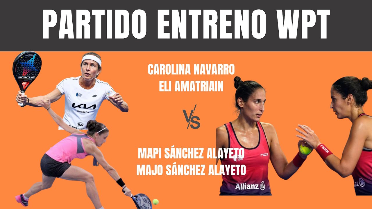 PARTIDO AMISTOSO WPT: CAROLINA NAVARRO Y ELI AMATRIAIN VS MAPI Y MAJO(lAS GEMELAS ALAYETO)