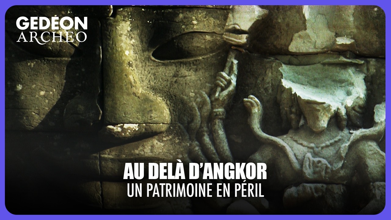 AU-DELÀ D’ANGKOR – Menace sur les trésors cambodgiens | DOC COMPLET