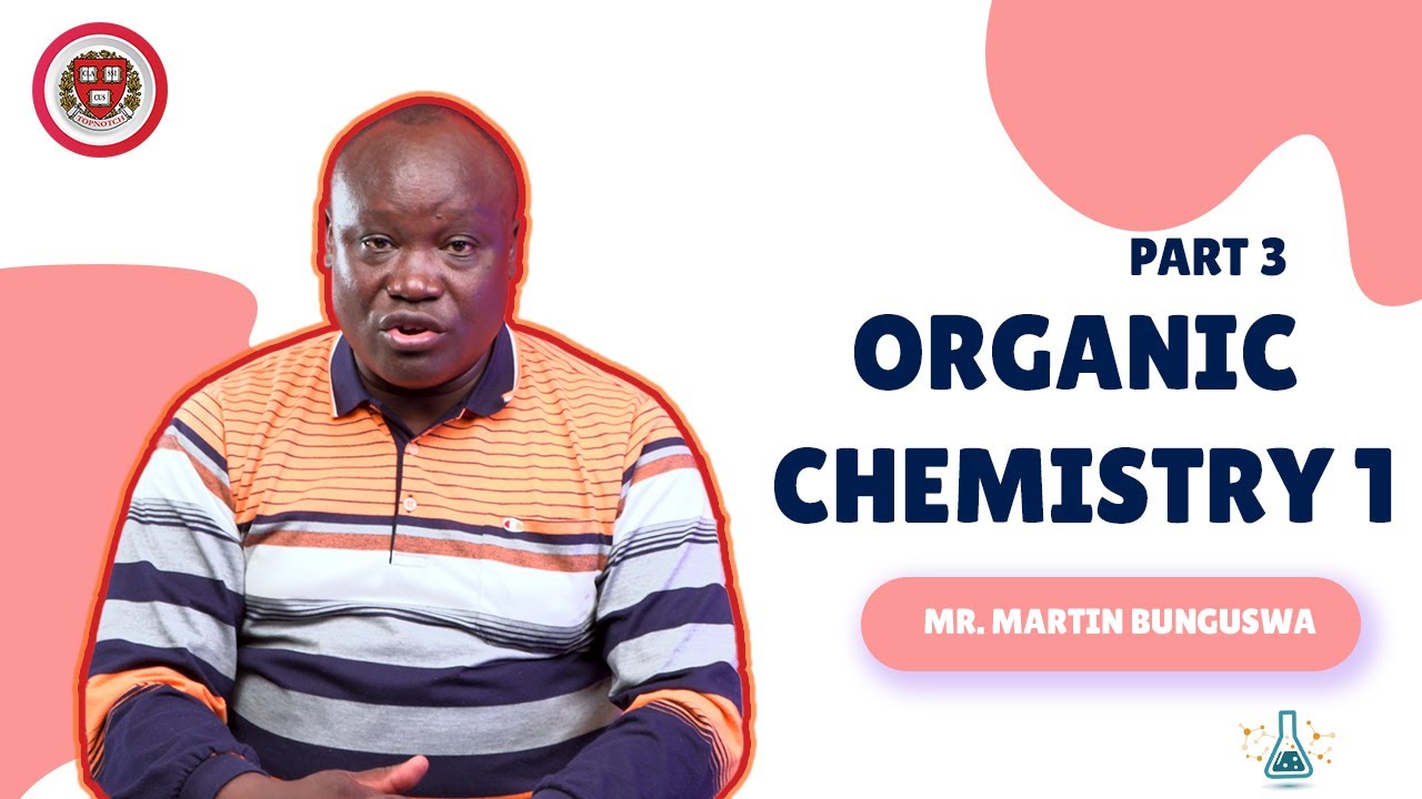 Organic Chemistry 1 [Part 3]  by Mr.Martin Bunguswa