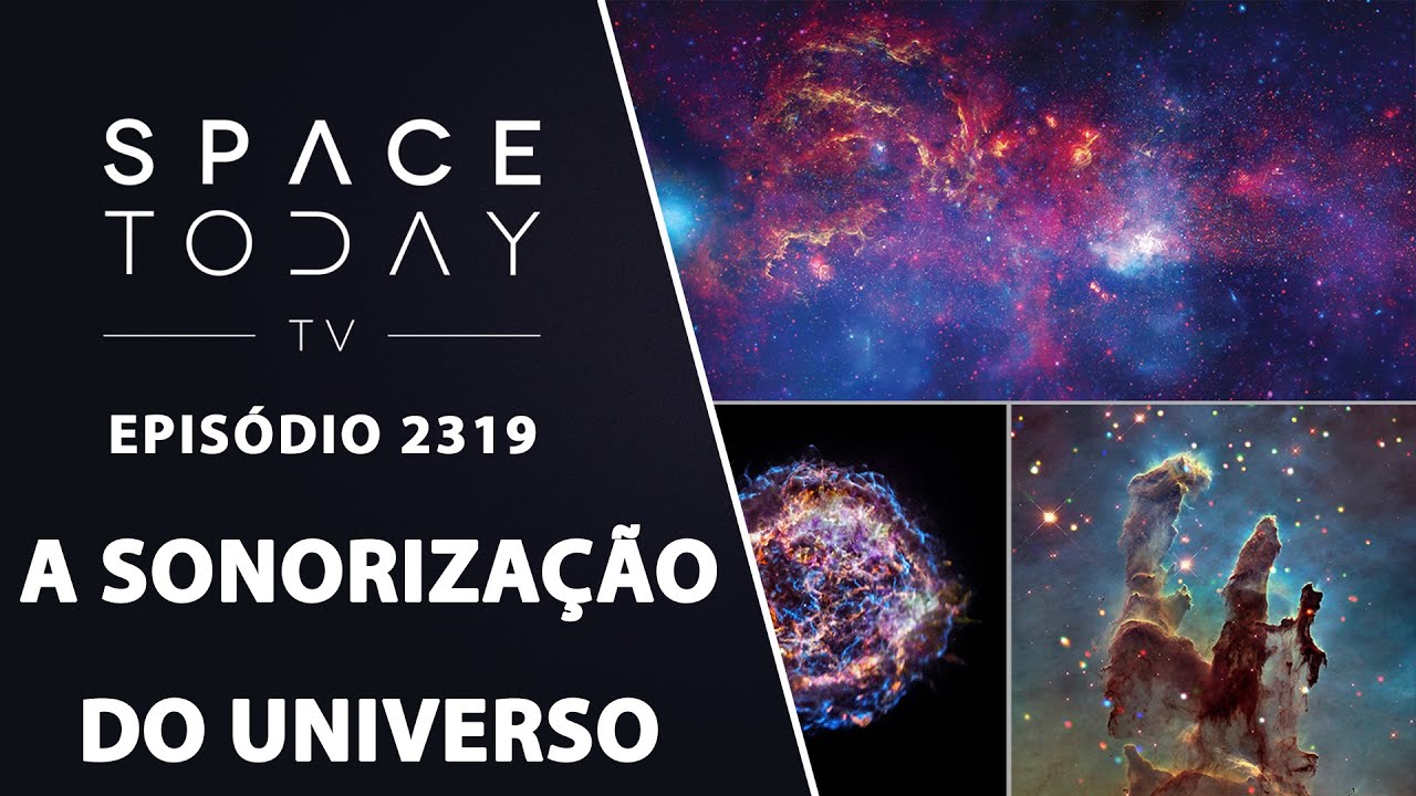 A SONORIZAÇÃO DO UNIVERSO |SPACE TODAY TVEP2319