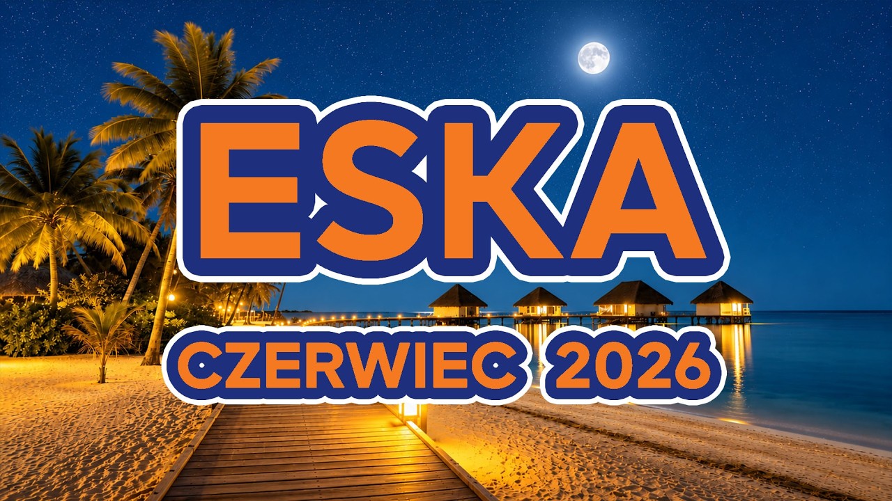 Eska Hity Na Czasie 🔥 Muzyka 2026 Nowości - Czerwiec 2026