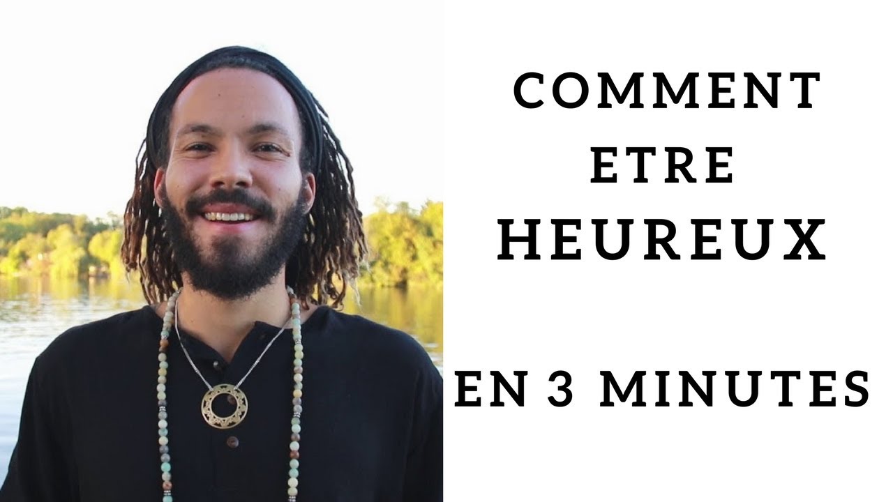 Comment être heureux en 3 minutes