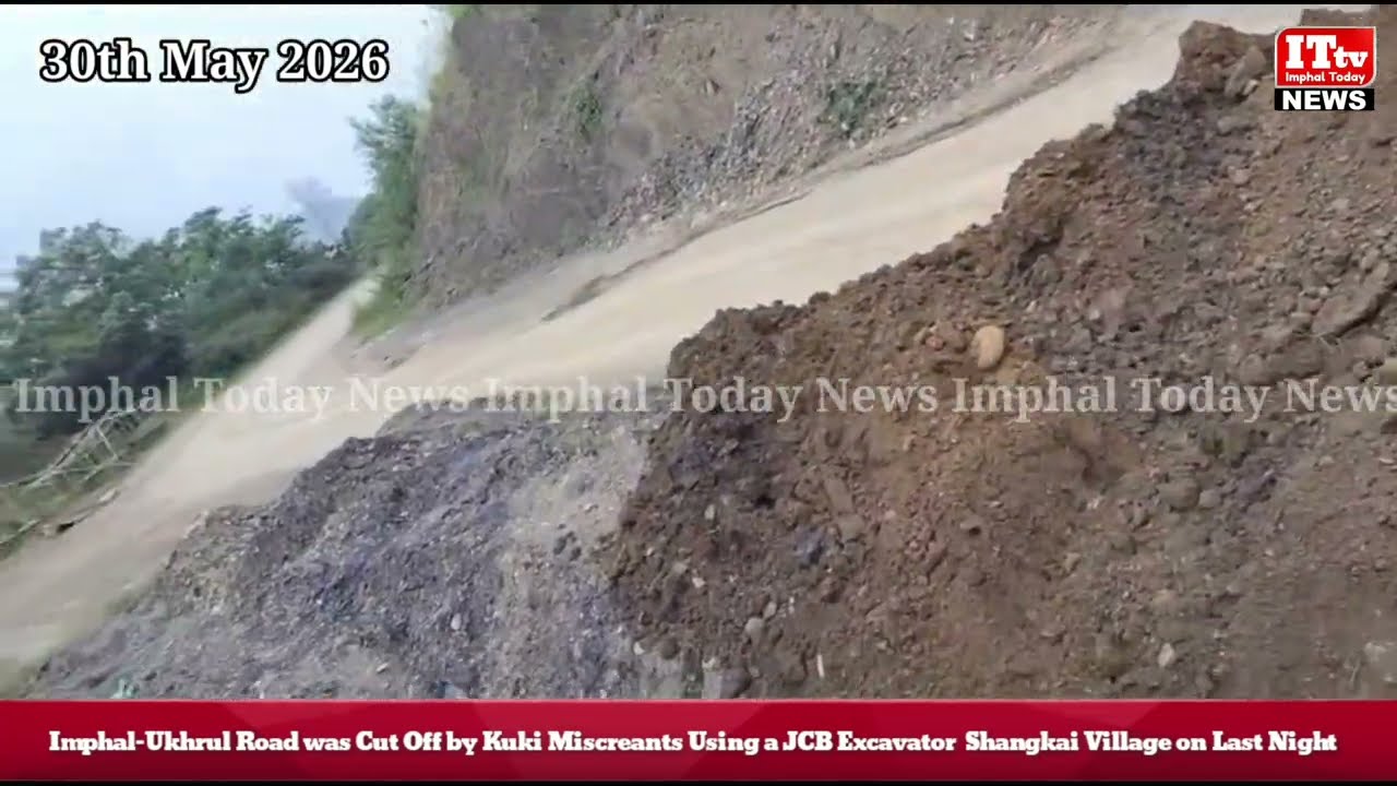 Imphal&ndash;Ukhrul Road was Cut Off by Kuki Miscreants Using a JCB at Shangkai Village on Last Night