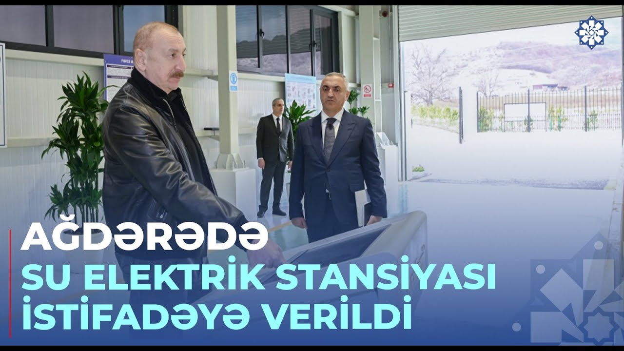 Prezident Ağdərə rayonunda “Qozlukörpü” Su Elektrik Stansiyasının açılışında iştirak edib