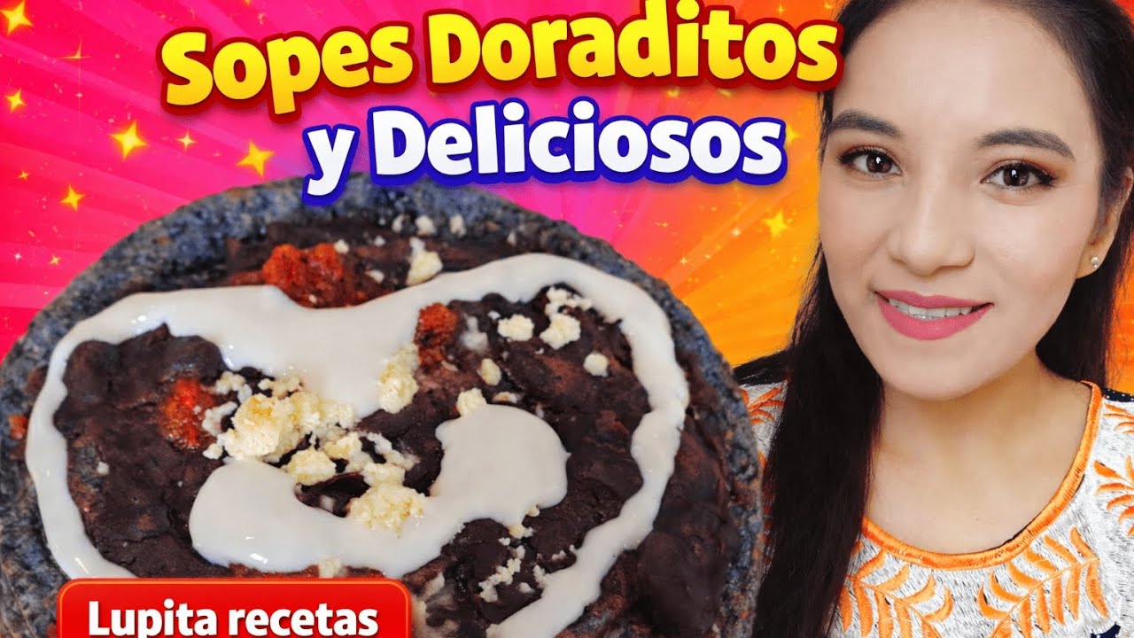 🔥 Sopes Doraditos y Deliciosos | Lupita Recetas.