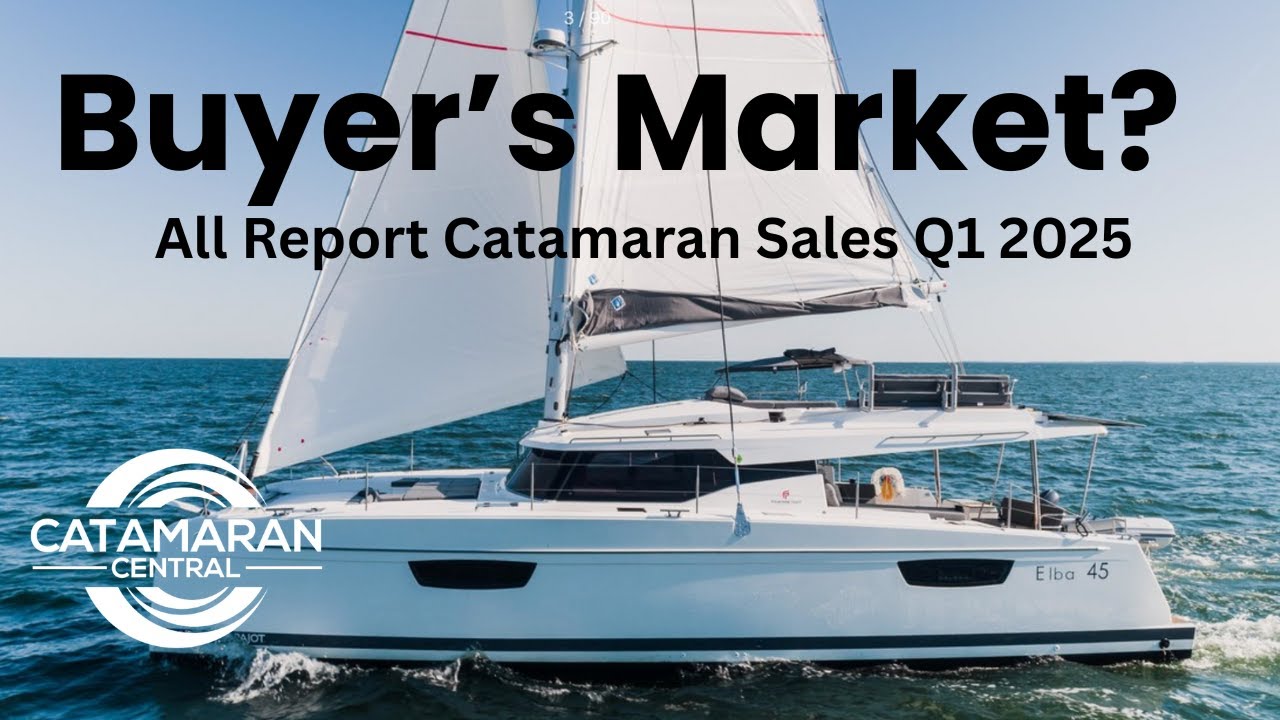 Catamaran Buyer's Market? All Reported Catamaran Sales Q1 2025