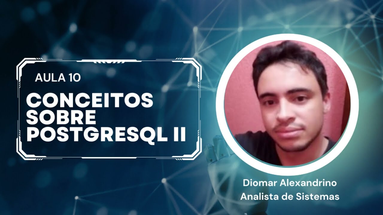 Aula 10 → Conceitos sobre PostgreSQL II