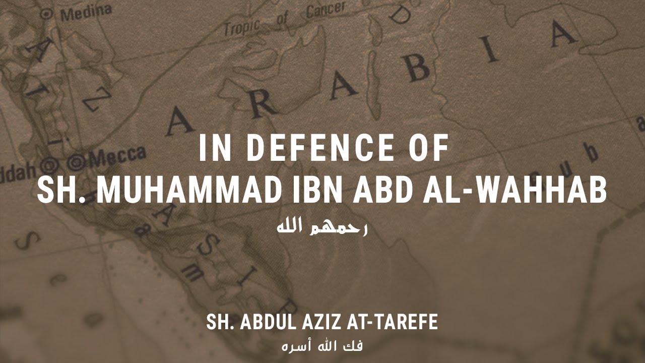 In Defence of Sh. Muhammad ibn Abd al-Wahab - Sh. Abdul Aziz at-Tarefe 