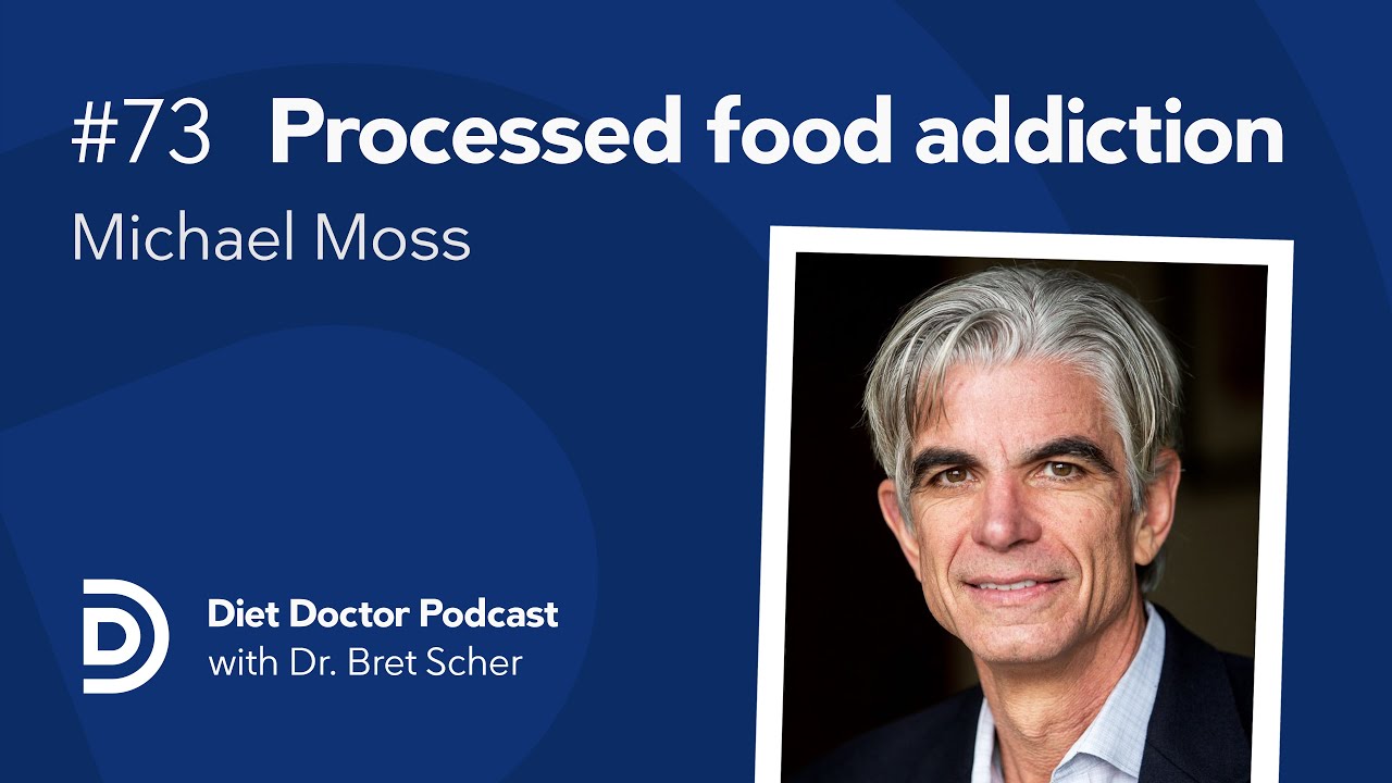 Processed food addiction with Michael Moss &mdash; Diet Doctor Podcast