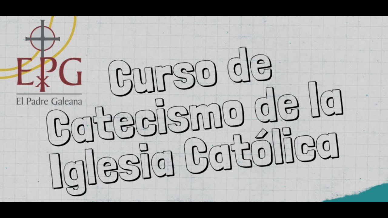 CURSO CATECISMO DE LA IGLESIA CATÓLICA 1