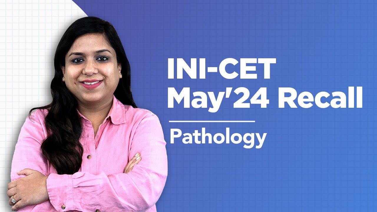 Exam Recall Series (INI-CET May '24) - Pathology