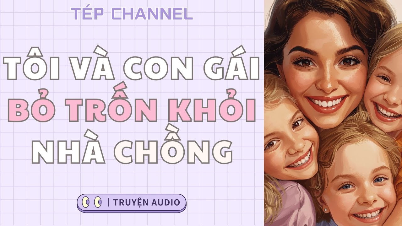 [Audio Full] Tôi và con gái bỏ trốn khỏi nhà chồng || TÉP CHANNEL