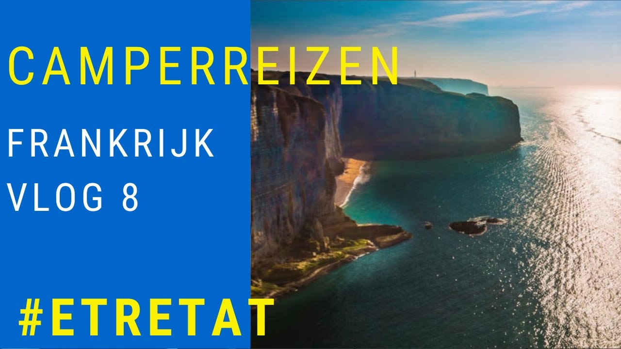Camperreizen Frankrijk vlog 8 # Etretat SUPERMOOIE BEELDEN