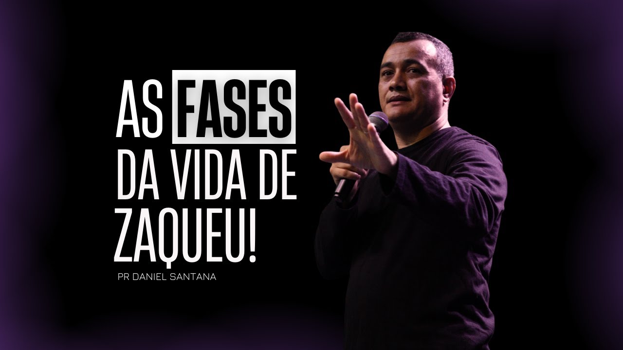 O Que Ninguém Te Contou Sobre as Fases da Vida de Zaqueu |  Pr Daniel Santana