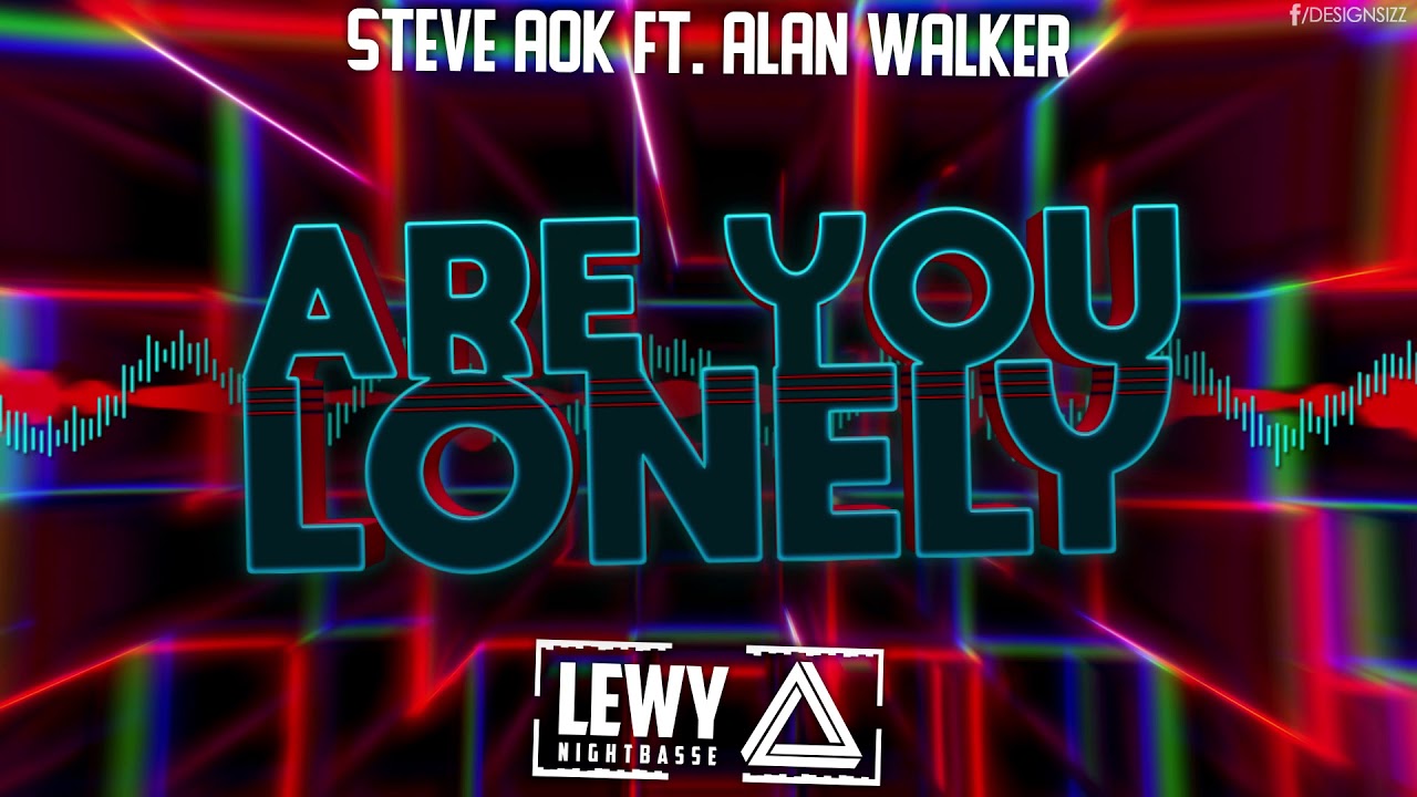 Steve Aoki ft. Alan Walker - Are You Lonely (LEWY NIGHTBASSE BOOTLEG 2K19 )