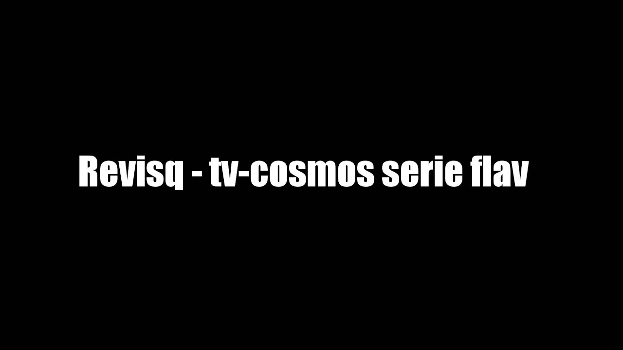 Revisq - tv cosmos serie flav