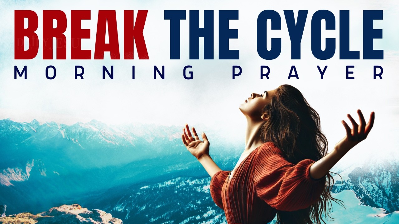 Lord, Break This Cycle Once and for All | Morning Prayer