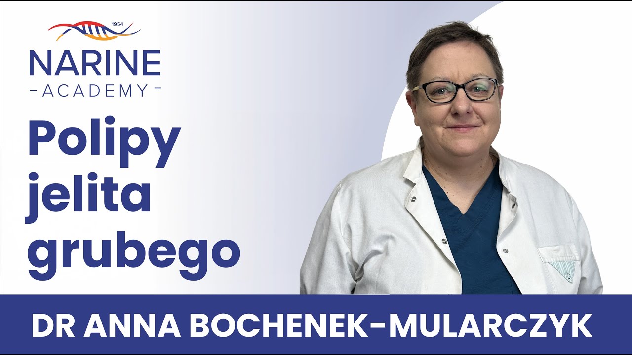 Polipy jelita grubego: objawy i profilaktyka &ndash; dr Anna Bochenek-Mularczyk | Narum | Narine Academy