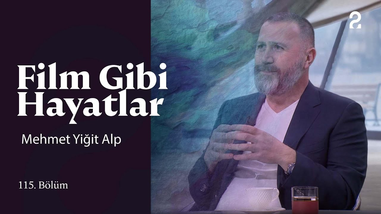 Mehmet Yiğit Alp | Hülya Koçyiğit ile Film Gibi Hayatlar | 115. Bölüm 