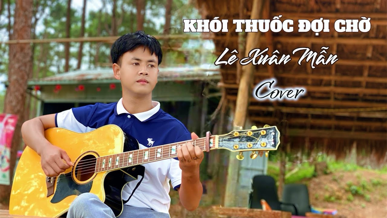 KHÓI THUỐC ĐỢI CHỜ | LÊ XUÂN MẪN Cover | NHẠC GUITAR 8X,9X Chill Chill