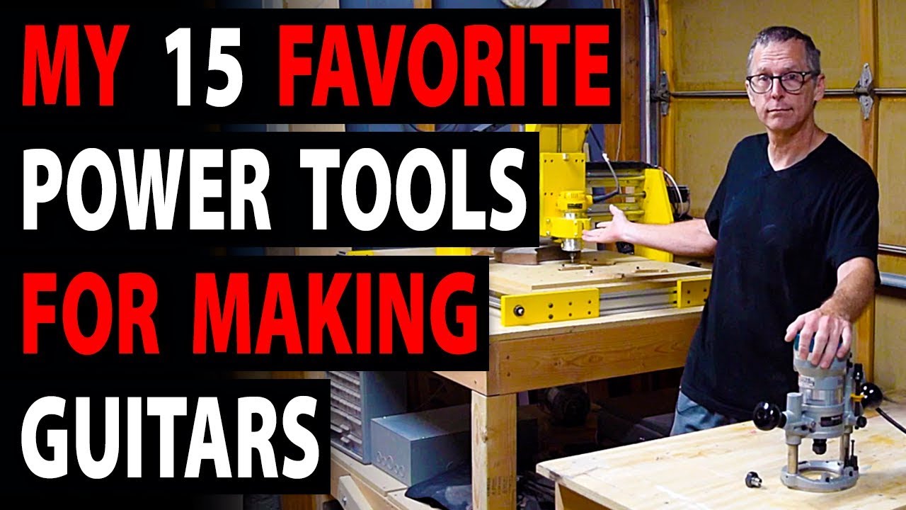 My 15 Favorite Power Tools For Making Guitars