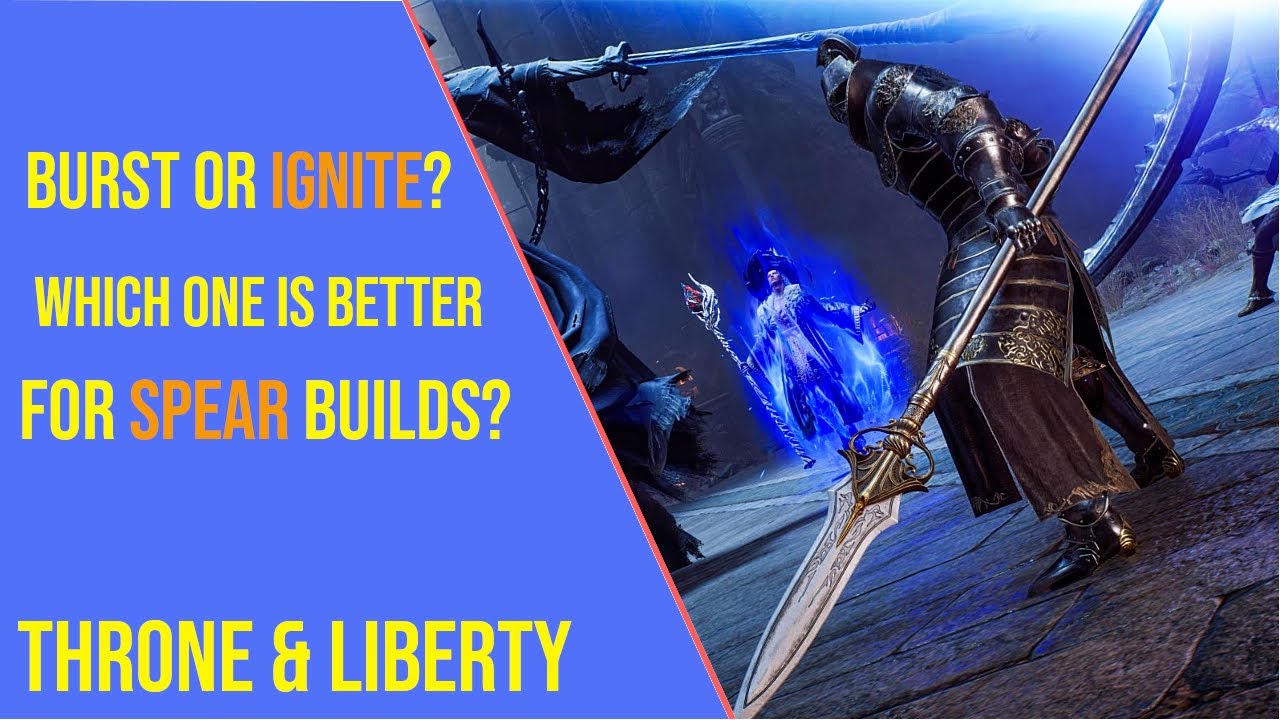 Burst or Ignite for Spear Builds in Throne and Liberty