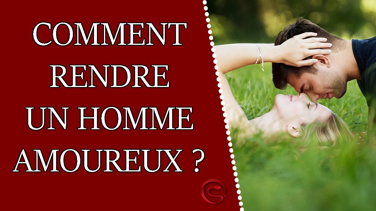 Comment rendre un homme amoureux ?