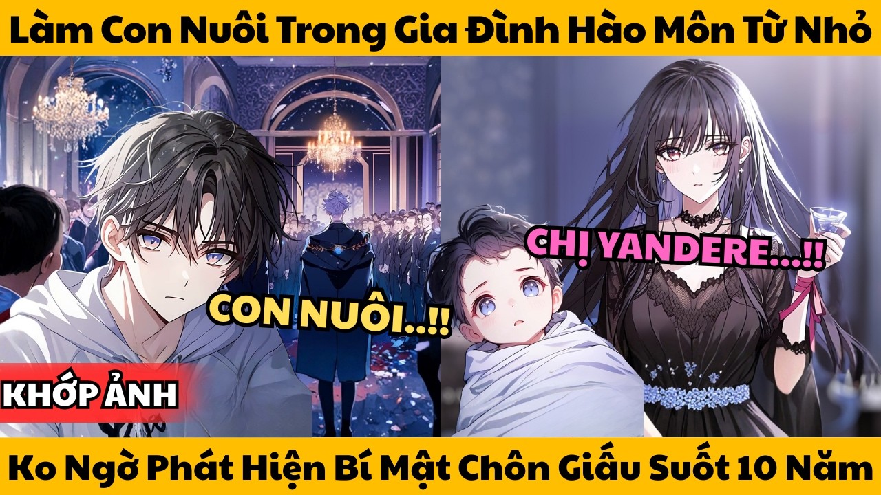 Làm Con Nuôi Trong Gia Đình Hào Môn Từ Nhỏ - Ko Ngờ Phát Hiện Bí Mật Chôn Giấu Suốt 10 Năm!!