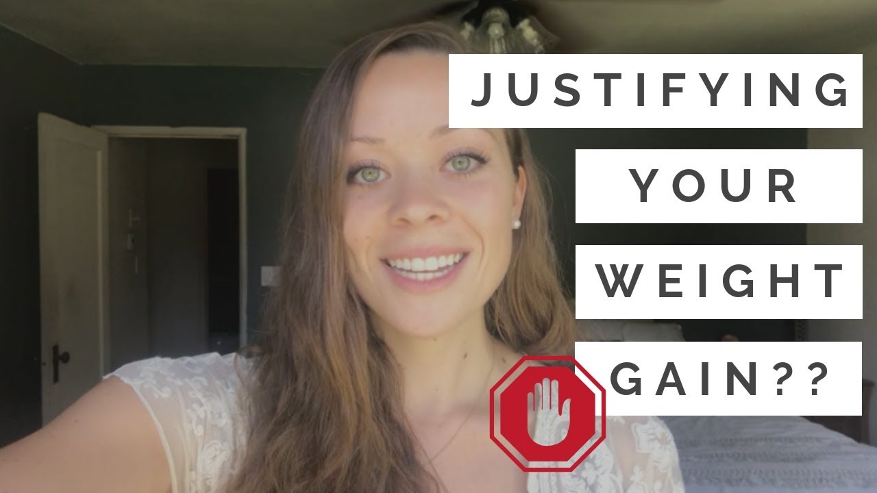 You don't have to justify your weight gain!
