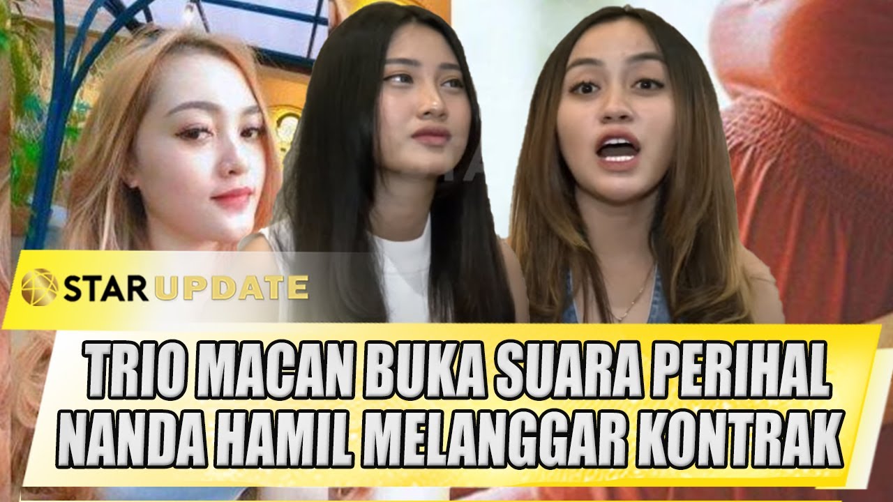 TRIO MACAN BUKA SUARA PERIHAL PERSONEL NANDA HAMIL MELANGGAR KONTRAK - STAR UPDATE