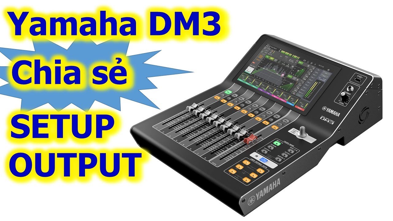 Yamaha DM3 - Chia sẻ SETUP OUTPUT