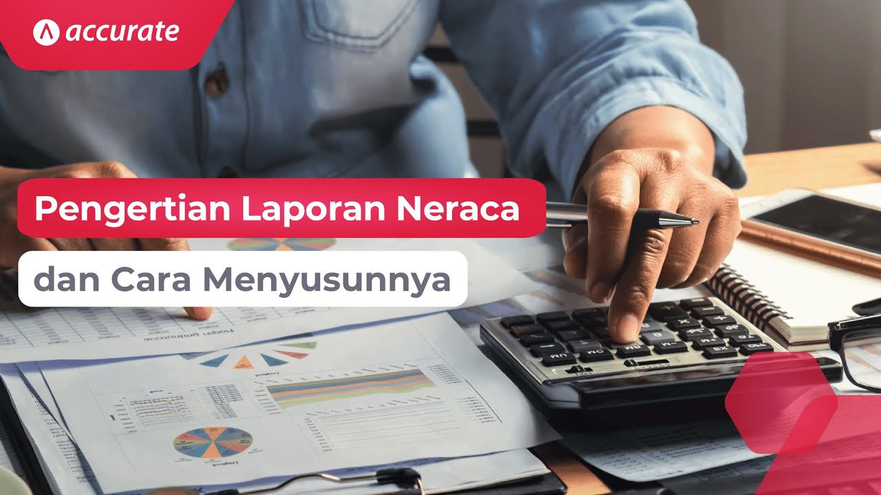 Pengertian Laporan Neraca dan Cara Menyusunnya