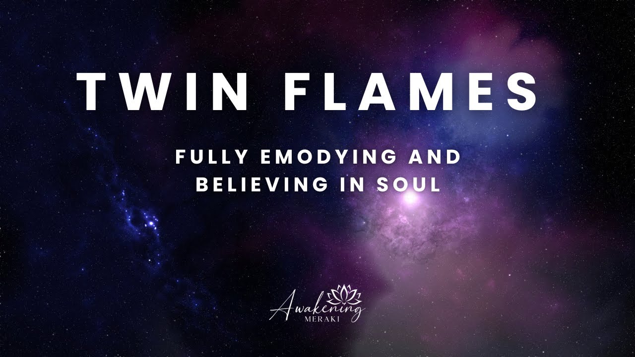 Близнецовые Пламена — Полное воплощение и вера в душу