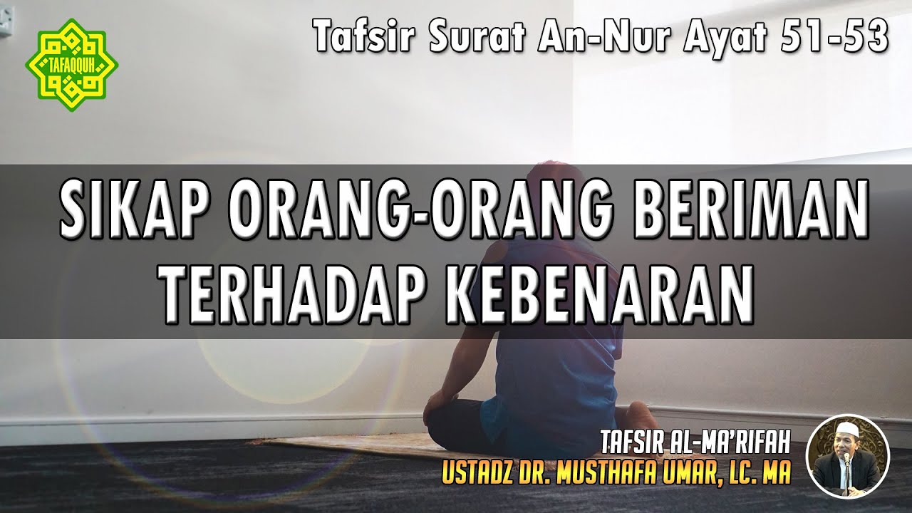 TAFSIR SURAT AN-NUR AYAT 51 - 53 | Ustadz Dr. Musthafa Umar, Lc., MA