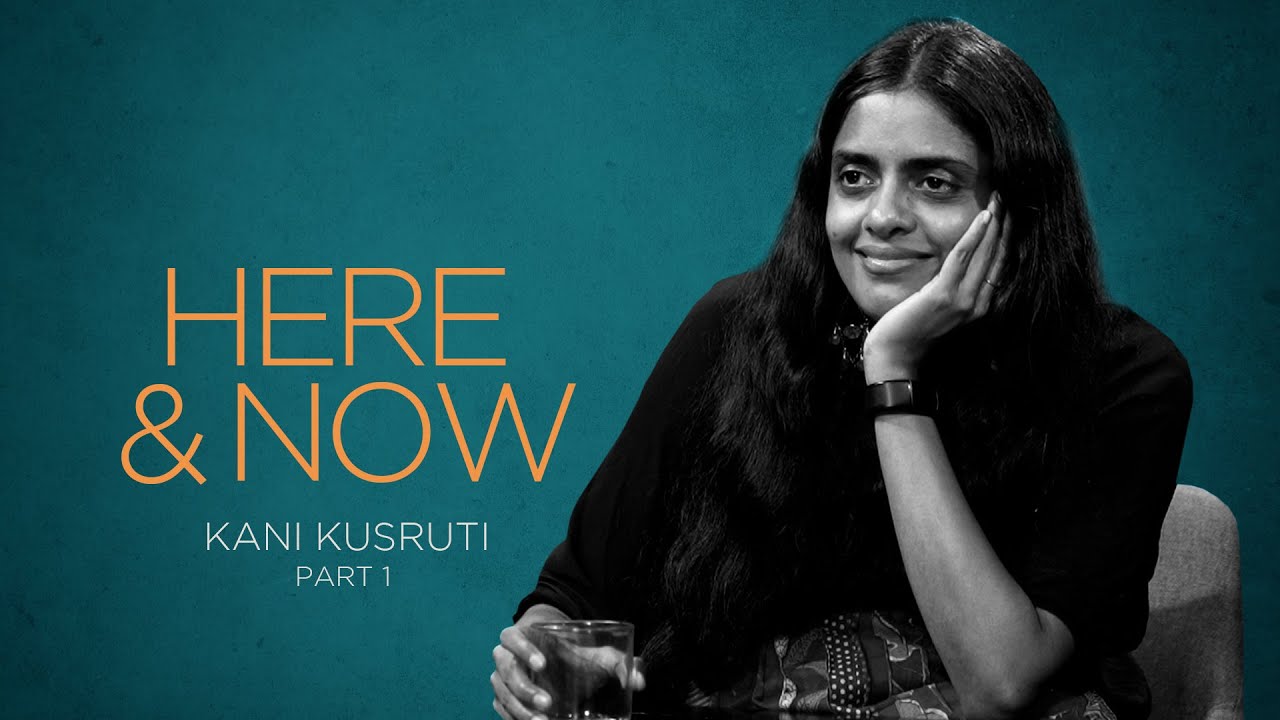 Kani Kusruti | Here & Now (Part 1) 