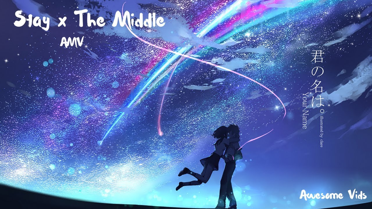 AMV - Kimi No Na wa (Your Name) - Stay x The Middle (Zedd ft. Alessia Cara and Maren Morris Grey)