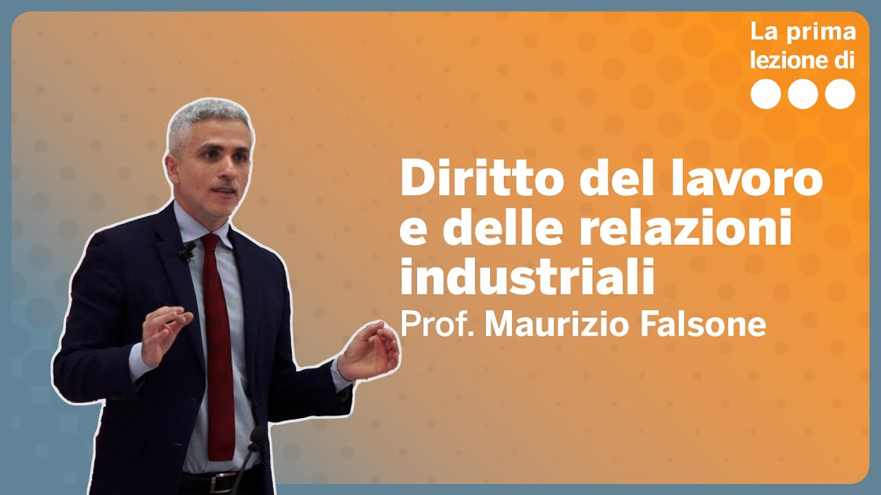 La prima lezione di Diritto del lavoro e delle relazioni industriali - Maurizio Falsone