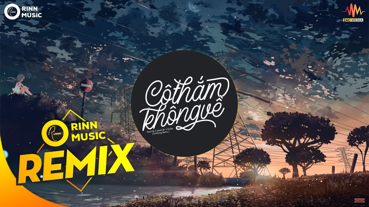 C&ocirc; Thắm Kh&ocirc;ng Về (DinhLong Remix) - Ph&aacute;t Hồ x JokeS Bii x Sinike | Nhạc Trẻ TikTok G&acirc;y Nghiện 2019