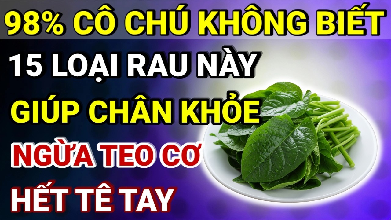 Người Cao Tuổi: Sau 60 Tuổi Đừng Bỏ Qua 15 Loại Rau Giàu Collagen Giúp Ngừa Teo Cơ, Hết Tê Tay Này!
