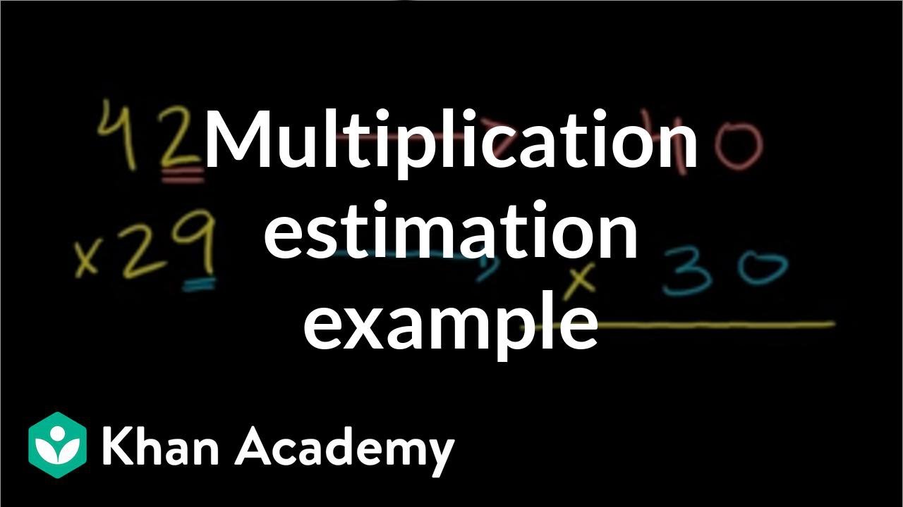 Multiplication estimation example | Multiplication and division | Arithmetic | Khan Academy
