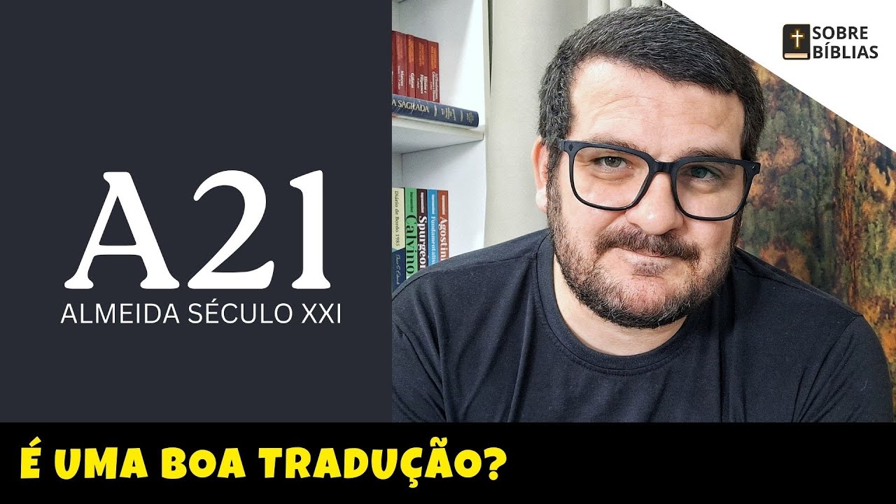 Almeida Século XXI A21 é uma boa tradução da Bíblia? Sobre Bíblias
