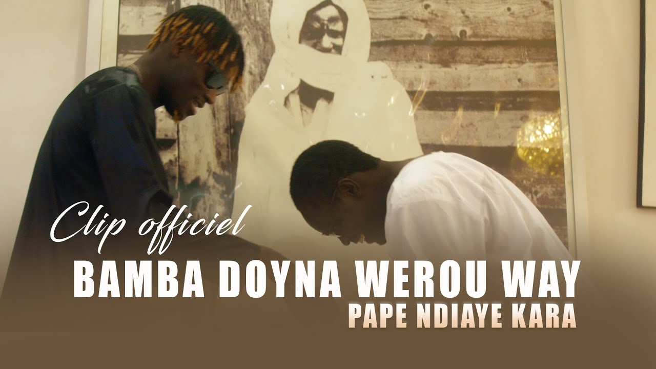 PAPE NDIAYE KARA - BAMBA SOUNOU WEROU WAY - Clip officiel