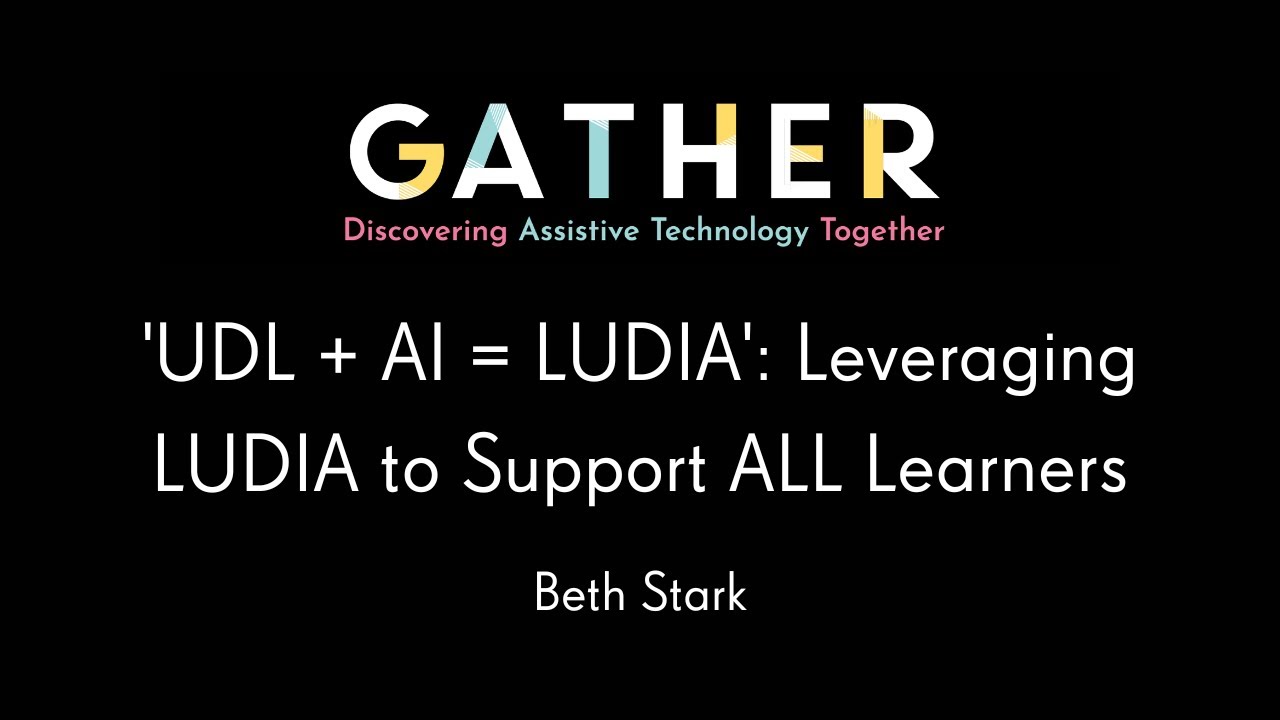 'UDL + AI = LUDIA': Leveraging LUDIA to Support ALL Learners - GATHER 2025