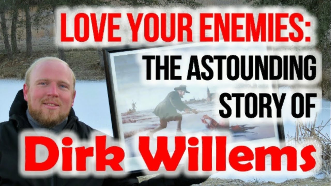Love Your Enemies: The Astounding story of Dirk Willems