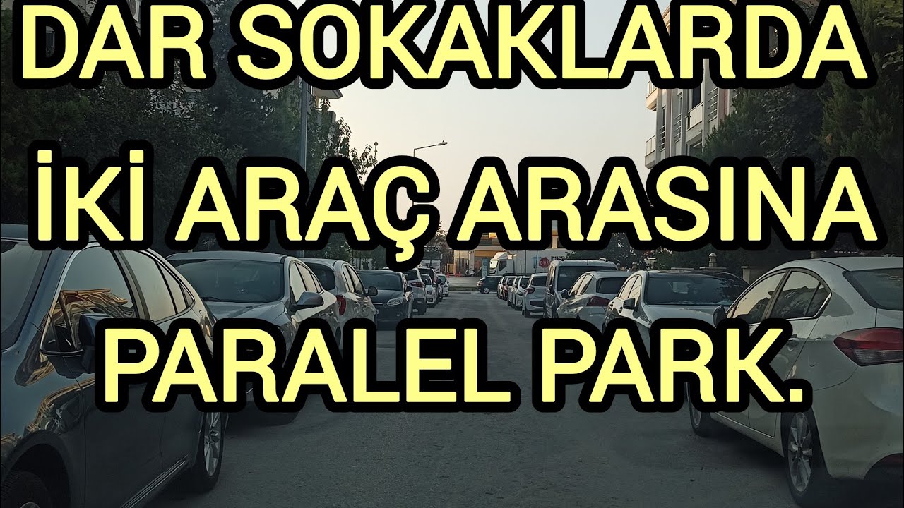 DAR SOKAKLARDA İKİ ARAÇ ARASINA PARALEL PARK 
