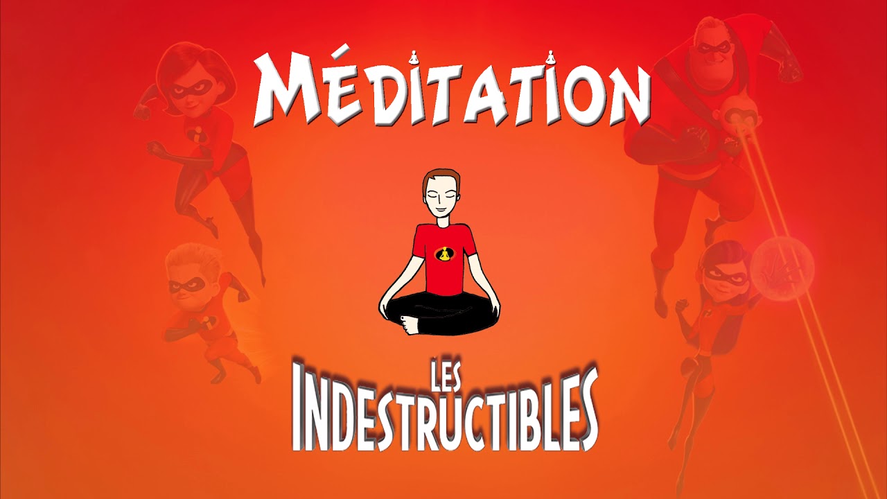 Méditation Les Indestructibles (voix + musique) : Rencontre avec la famille des Indestructibles